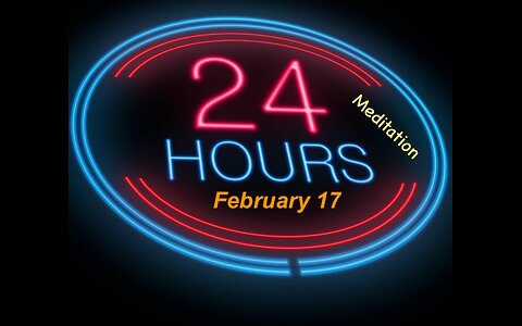 Twenty-Four (24) Hours A Day Book– February 17 - Daily Reading - A.A. - Serenity Prayer & Meditation