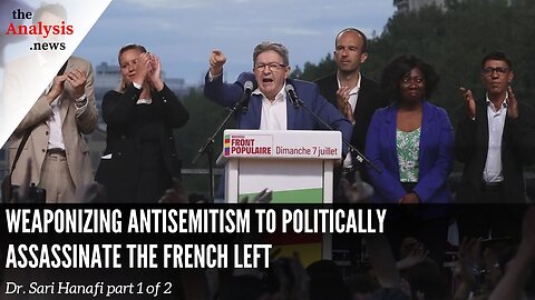 Weaponizing Antisemitism to Politically Assassinate the French Left – Sari Hanafi Pt. 1/2
