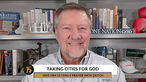 Taking Cities for God | Give Him 15: Daily Prayer with Dutch | December 9, 2022
