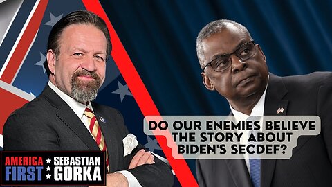 Do our enemies believe the story about Biden's SecDef? Kurt Schlichter with Sebastian Gorka