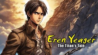 Eren Yeager: The Titan's Tale
