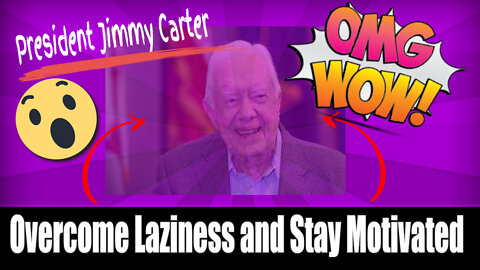 Overcome Laziness And Stay Motivated | President Jimmy Carter New Video