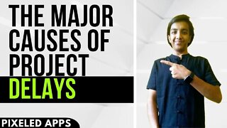 Causes of Project Delays|Project Management|Pixeled Apps