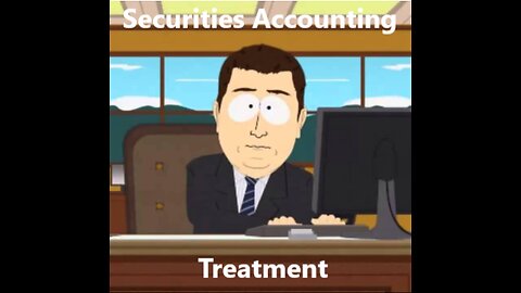 Accounting 301: Securities Accounting Treatments