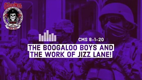 8/1/20 - The Boogaloo Boys and The Work Of Jizz Lane