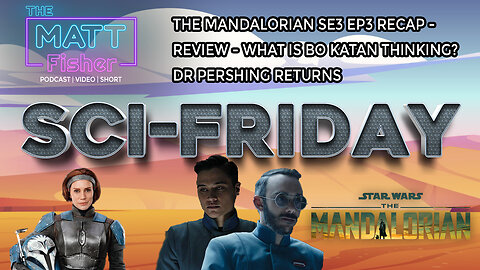 The Matt Fisher Podcast - The Mandalorian Season 3 Episode 3 - Recap and review - Sci-Fridays!