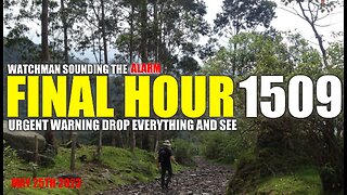 FINAL HOUR 1509 - URGENT WARNING DROP EVERYTHING AND SEE - WATCHMAN SOUNDING THE ALARM