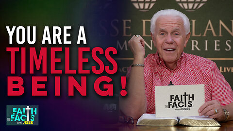 Faith the Facts with Jesse: You Are A Timeless Being!