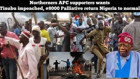 Northerners APC supporters wants Tinubu impeached, #8000 Palliative return Nigeria to normal