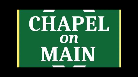 'Chapel On Main' Sunday Service on June 5th 2022