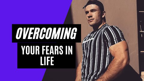 Overcoming your fear in life