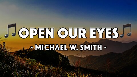 Michael W. Smith - Open The Eyes Of My Heart Lord (Lyric Video)