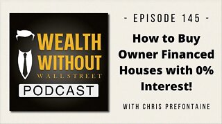 How to Buy Owner Financed Houses with 0% Interest! W/ Chris Prefontaine