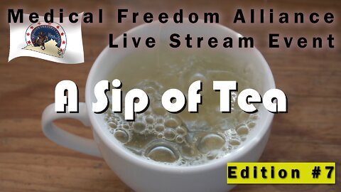 Sip of Tea Edition 7 - Medical Freedom Live Stream!
