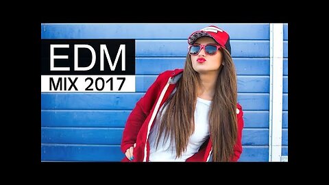 EDM Mix 2017 - Best of Electro Dance Music