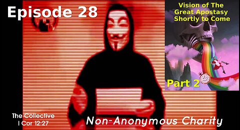 Vision of The Great Apostasy Shortly to Come (Part 2) - Episode 28 (Non-Anonymous Charity)