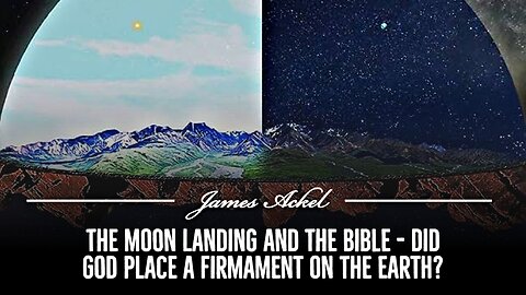 The Moon Landing and the Bible - Did God place a Firmament on the Earth?