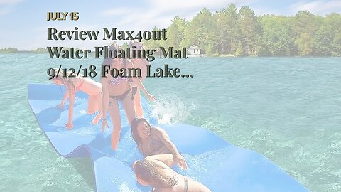 Customer's Review Max4out Water Floating Mat 9/12/18 Foam Lake Floats Floating Foam Pad Lily Pa...