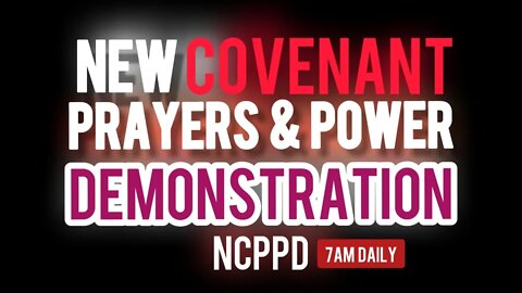 NEW COVENANT PRAYERS & POWER DEMONSTRATION [NCPPD]. 16062022