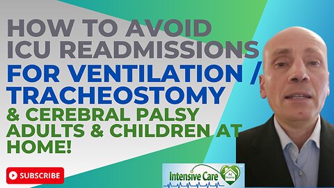 How to Avoid ICU Readmissions for Ventilation/Tracheostomy& Cerebral Palsy Adults& Children at Home!
