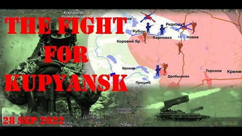Ukrainian Conflict: SITREP 28 SEP 2022. The Fight for Kupyansk