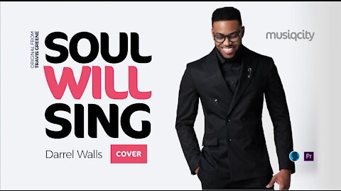 Soul Will Sing (Cover) Lyrics - Darrel 'Musiqcity' Walls (x Travis Greene)