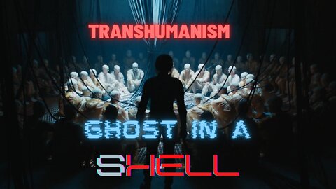 Transhumanism: Coming to God Another Way (gHOST in a sHELL)