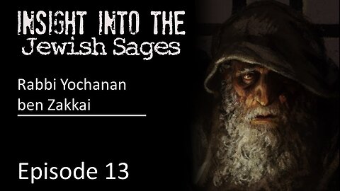 Insight into the Jewish Sages - Rabbi Yochanan Ben Zakkai