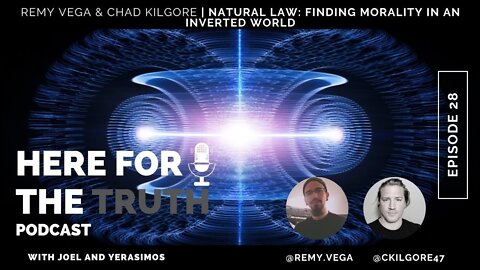 Episode 28 - Remy Vega & Chad Kilgore | Natural Law: Finding Morality In An Inverted World