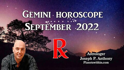 Gemini Horoscope September 2022 - Astrologer Joseph P. Anthony