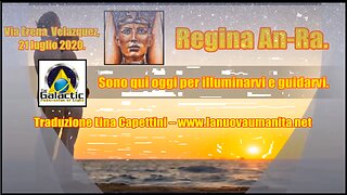 Regina An-Ra. Sono qui oggi per illuminarvi e guidarvi.