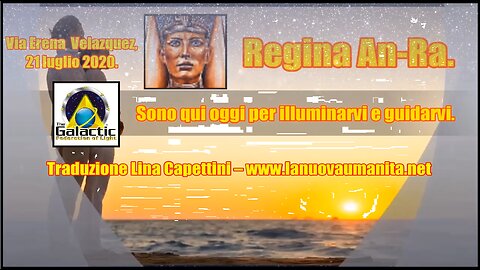 Regina An-Ra. Sono qui oggi per illuminarvi e guidarvi.