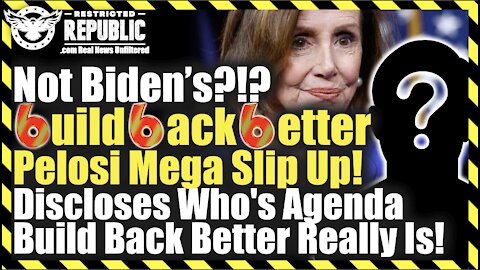 Not Biden’s?!? 6uild 6ack 6etter – Pelosi Mega Slip Up! Discloses Who’s Agenda It Really Is!