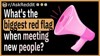 What's the biggest red flag when meeting new people?