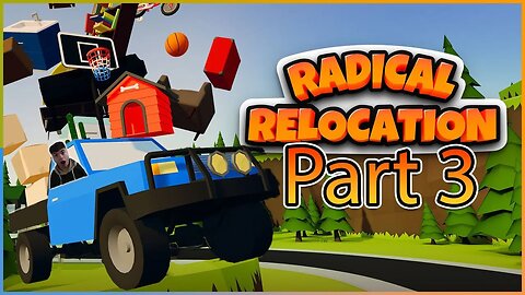 Radical Relocation - PART 3! 🚚😱