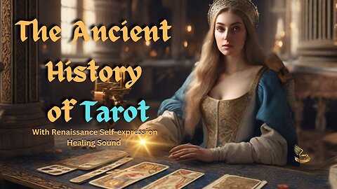 "The Ancient History of Tarot" - A Journey of Renaissance Self-Expression and Healing Sound 🎨🌌🎶