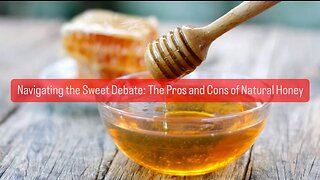 Navigating the Sweet Debate: The Pros and Cons of Natural Honey