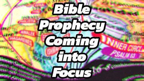 Bible Prophecy Coming into Focus