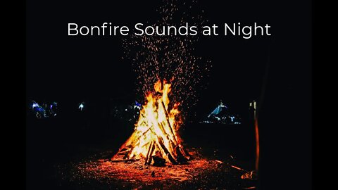 Relaxing Sounds of Bonfires at Night for Sleep | 10 Minutes of Calm Bonfire Sounds
