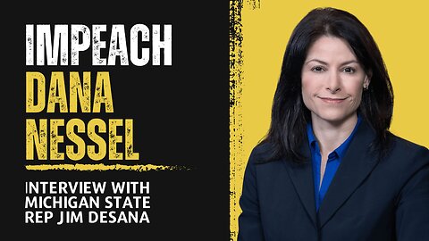 Interview With State Rep Jim DeSana, Part 1: Impeach MI Attorney General Dana Nessel