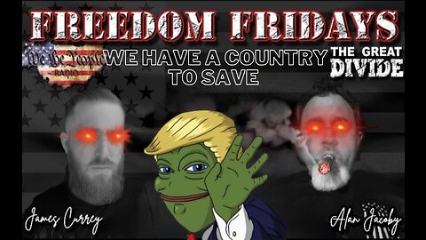 Freedom Friday 4/21/23 w/ James & Alan - We Have A Country to Save!