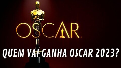 OSCAR 2023 OS INDICADOS E QUEM VAI GANHAR O PREMIO DE MELHOR FILME NA MAIS IMPORTANTE PREMIACAO DO CINEMA