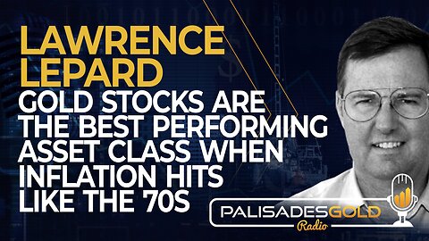 Lawrence Lepard: Gold Stocks are the Best Performing Asset Class When Inflation Hits like the 70s