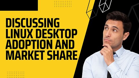 Discussing Linux Desktop Adoption and Market Share
