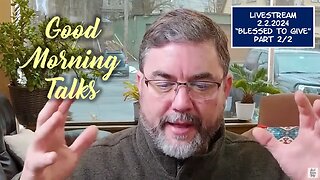 Good Morning Talk on Feb 1st, 2024 - "Blessed To Give" Part 2/2 & Celestial Update!