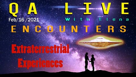 ENCOUNTERS - Extraterrestrial Experiences - Feb 16 2021