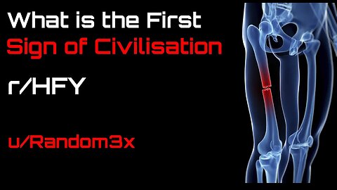 Reddit Narration: What is the First Sign of Civilization? (r/HFY)