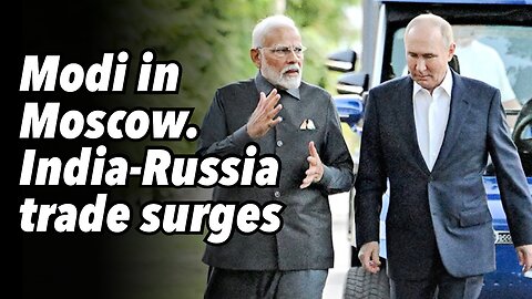 Modi in Moscow. India-Russia trade surges