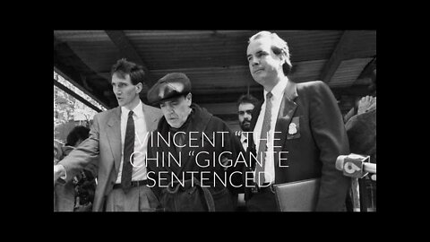 VINCENT “THE CHIN “GIGANTE SENTENCED