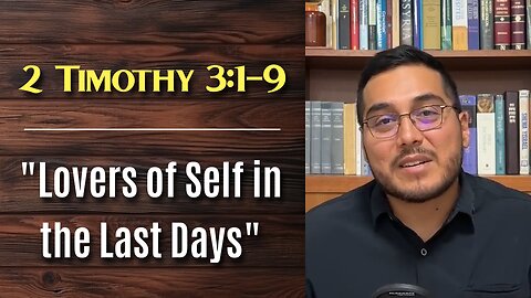 2 Timothy 3:1-9 "Lovers of Self in the Last Days"